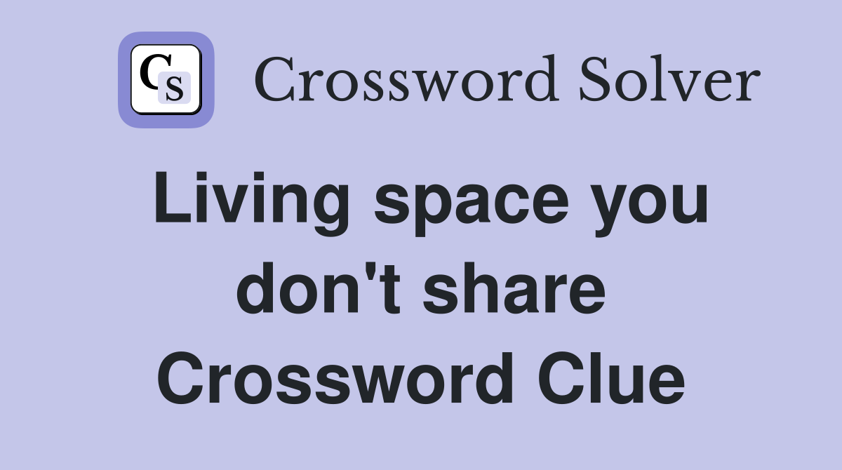 Living space you don't share Crossword Clue