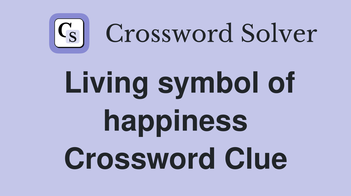 Living symbol of happiness Crossword Clue