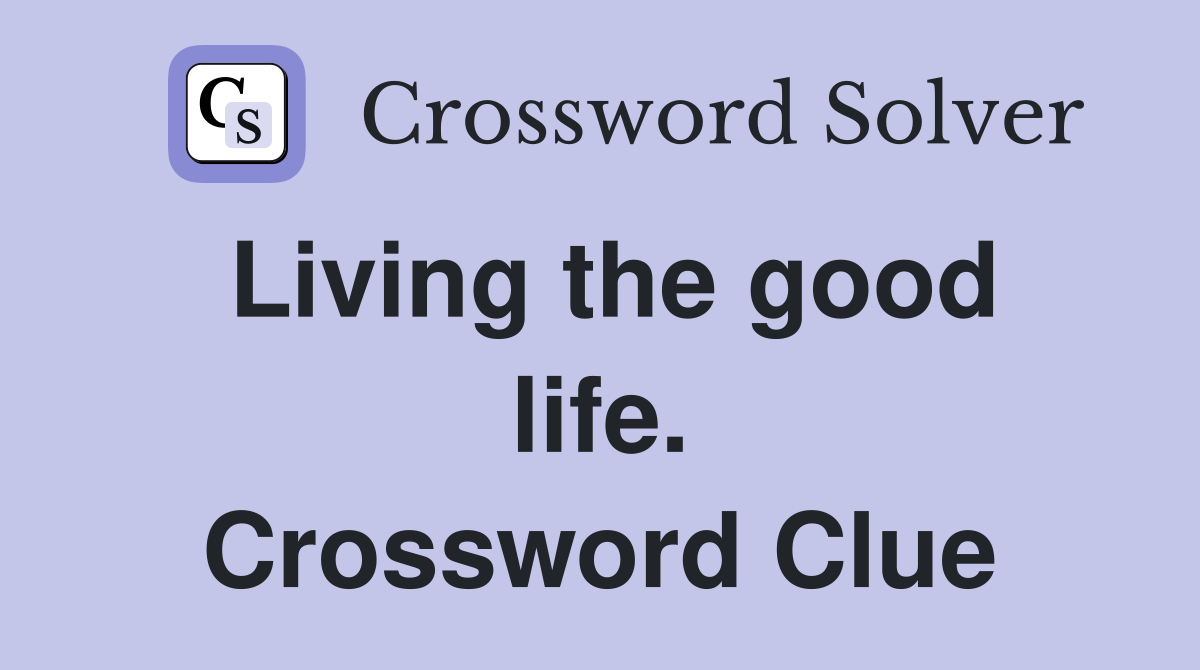 Living the good life. Crossword Clue
