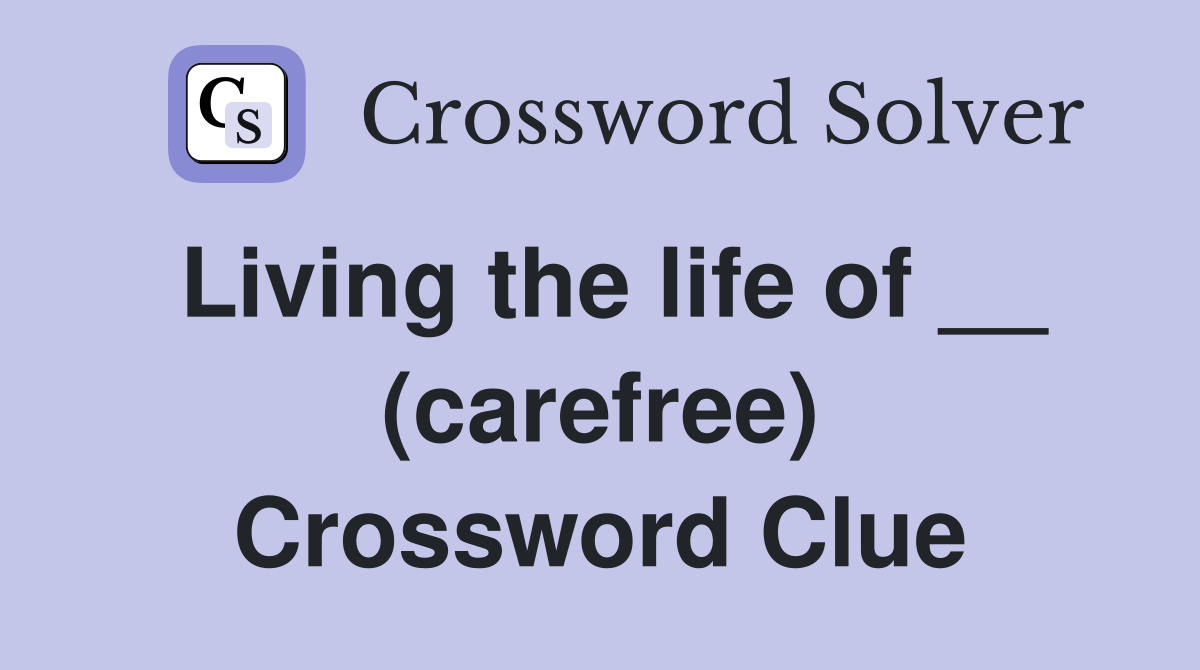 Living the life of __ (carefree) Crossword Clue