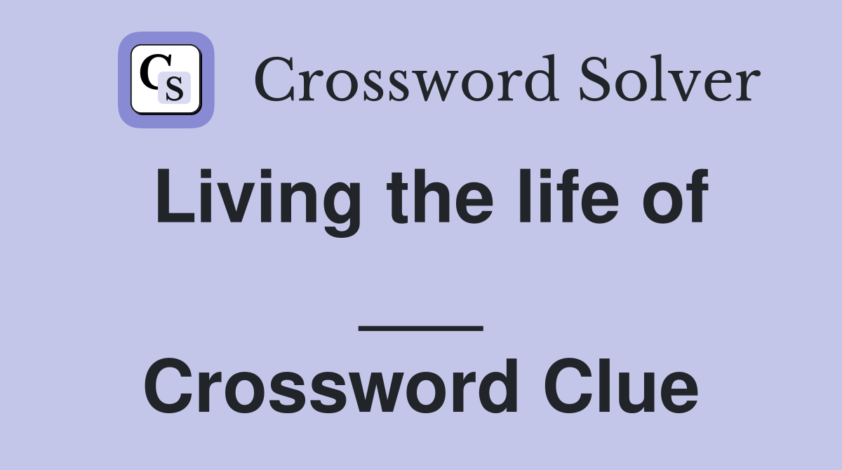 Living the life of ___ Crossword Clue