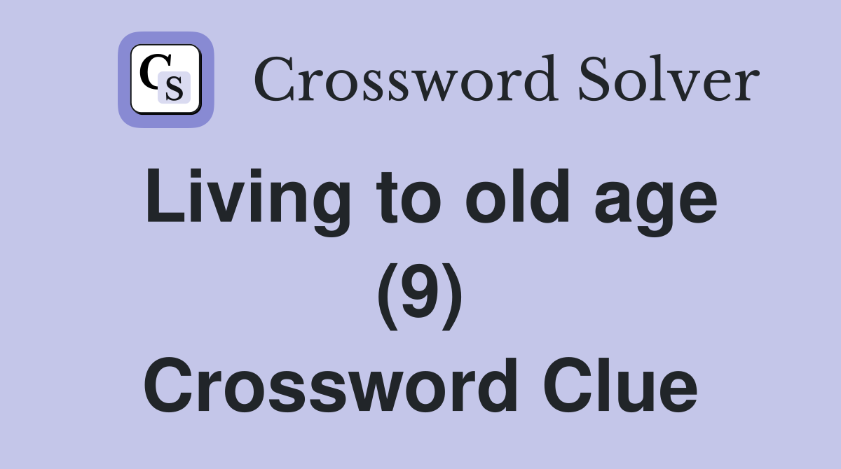 Living to old age (9) Crossword Clue