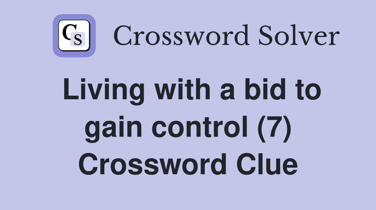 Living with a bid to gain control (7) Crossword Clue