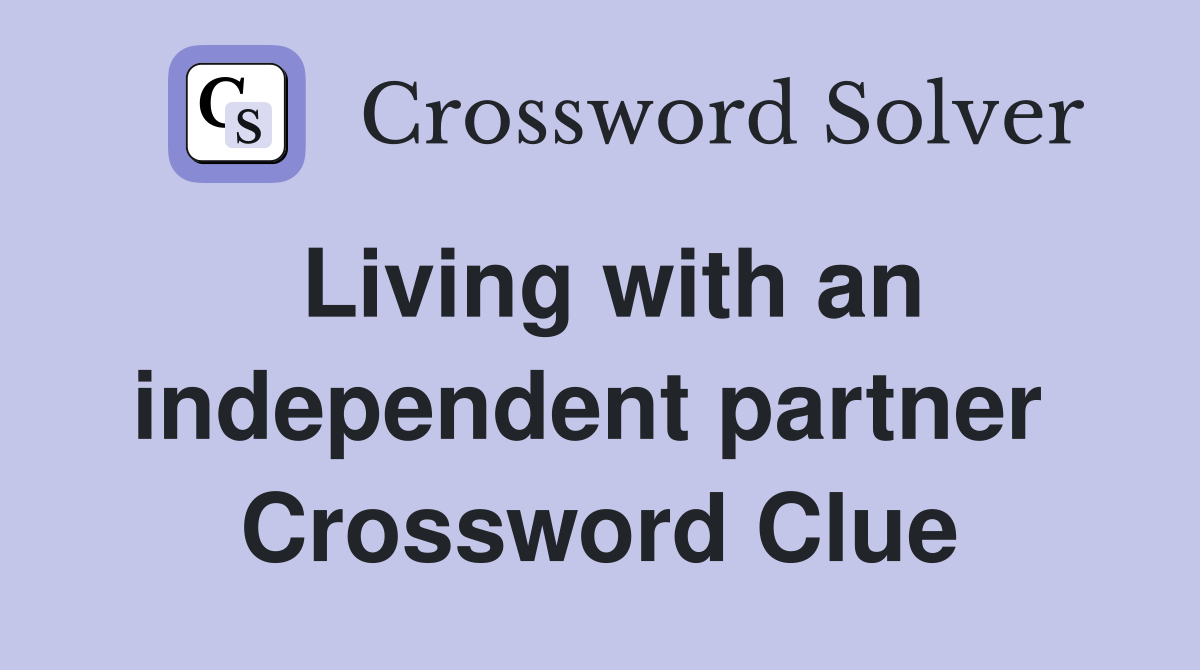 Living with an independent partner  Crossword Clue