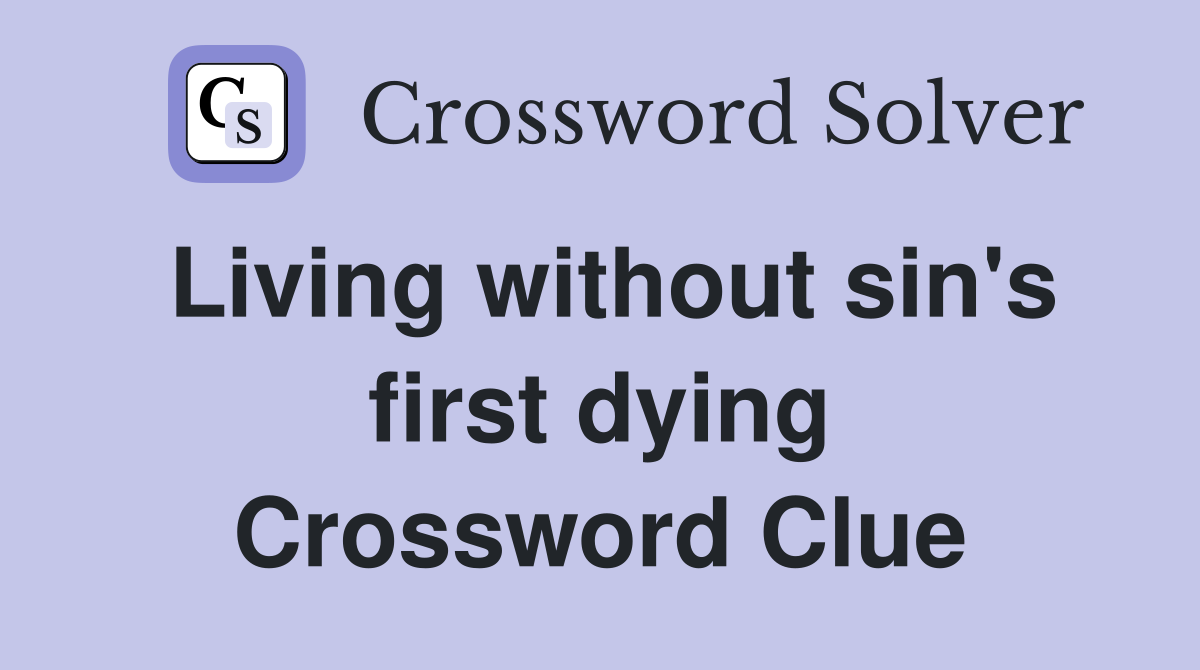 Living without sin's first dying Crossword Clue