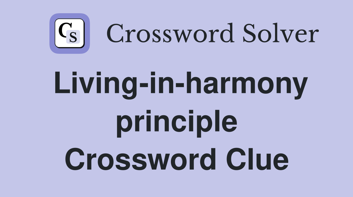 Living-in-harmony principle Crossword Clue