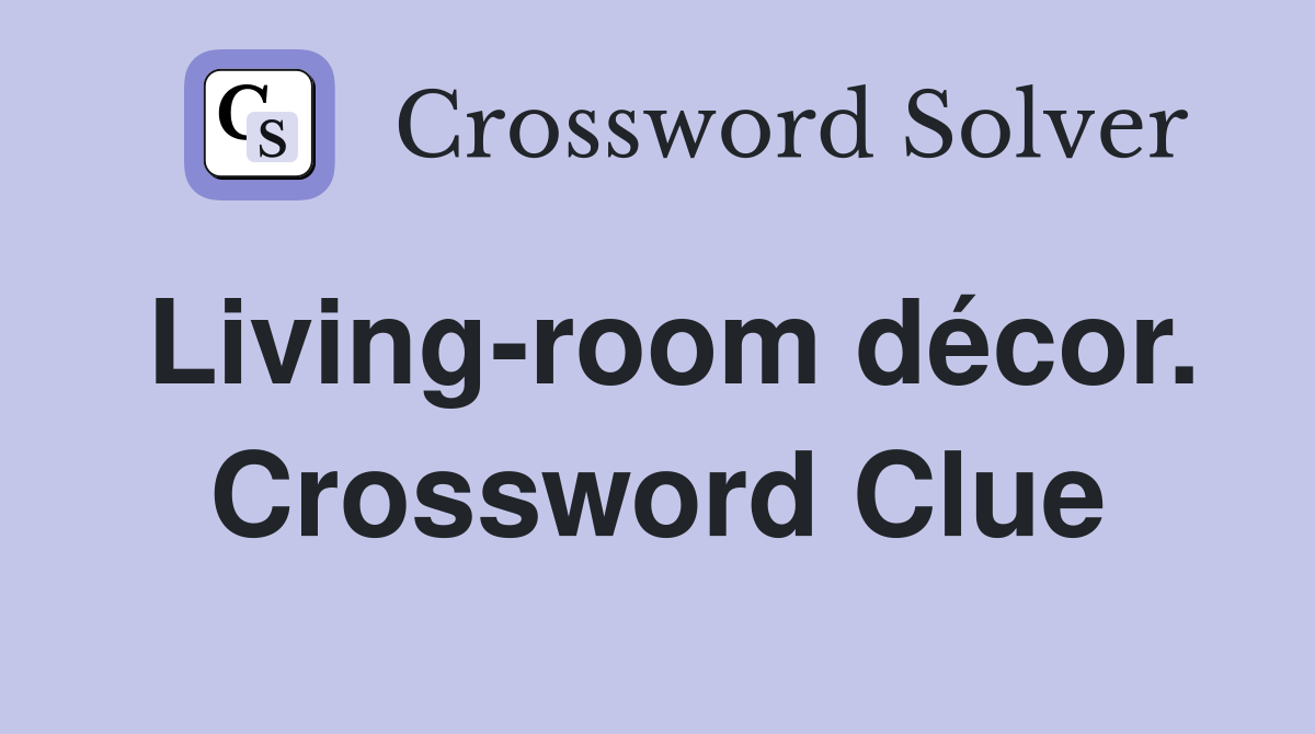 Living-room décor. Crossword Clue