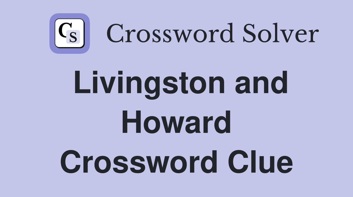 Livingston and Howard Crossword Clue