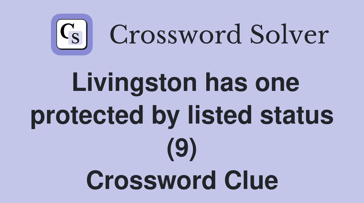 Livingston has one protected by listed status (9) Crossword Clue