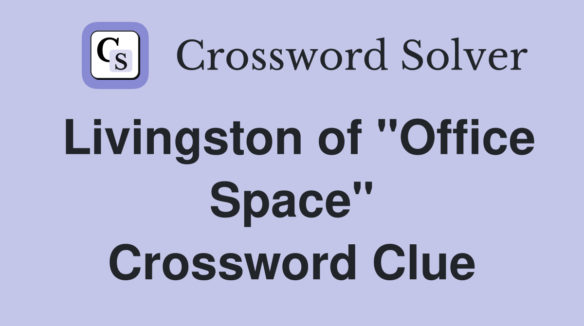 Livingston of "Office Space" Crossword Clue