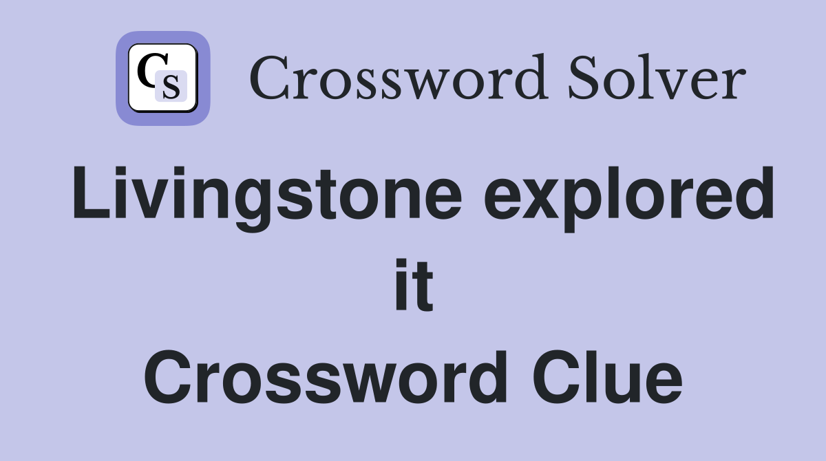 Livingstone explored it Crossword Clue