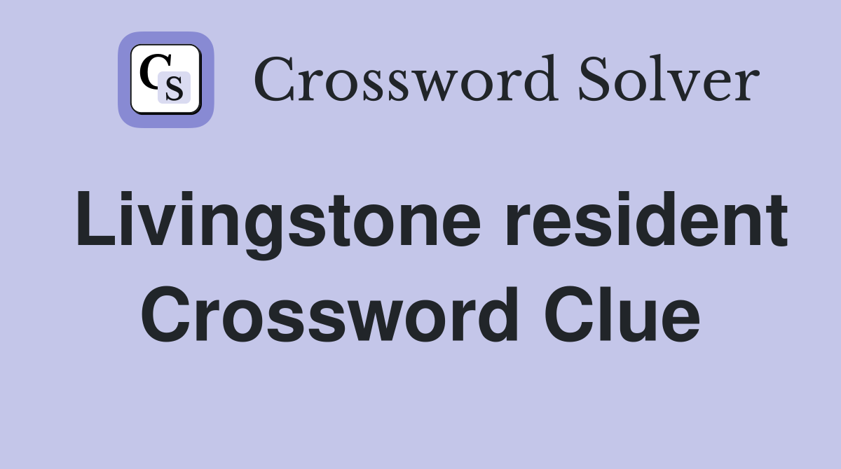 Livingstone resident Crossword Clue