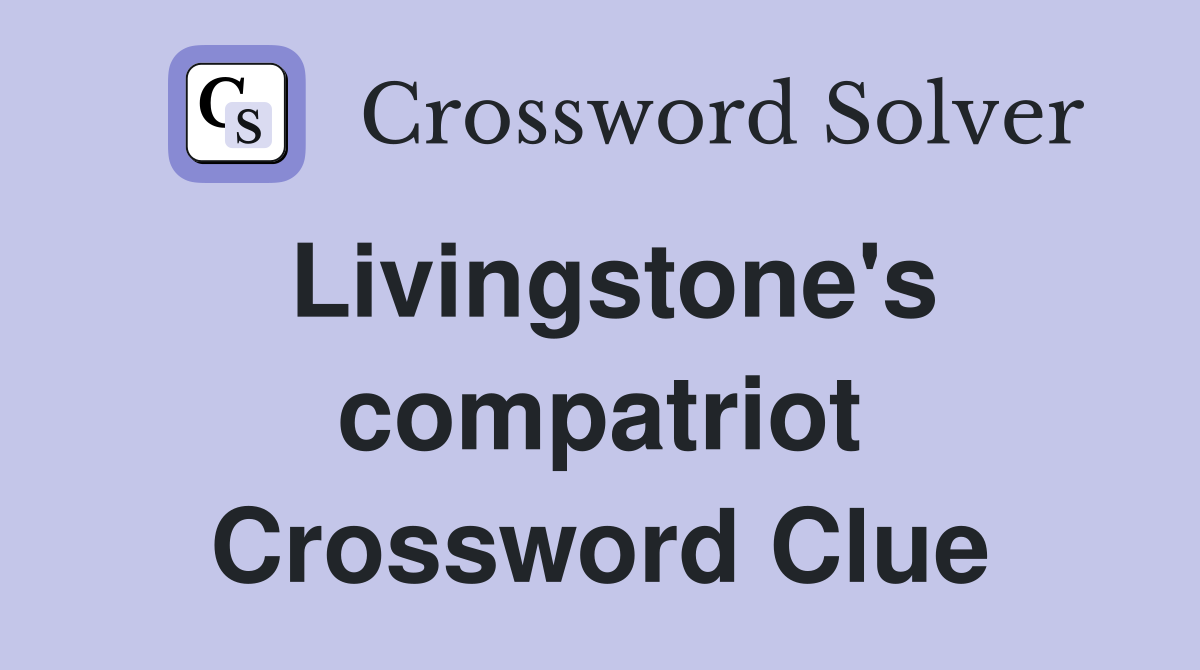 Livingstone's compatriot Crossword Clue