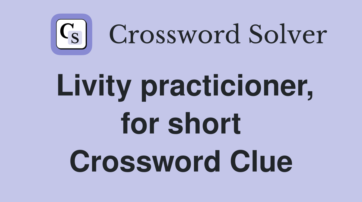 Livity practicioner, for short Crossword Clue