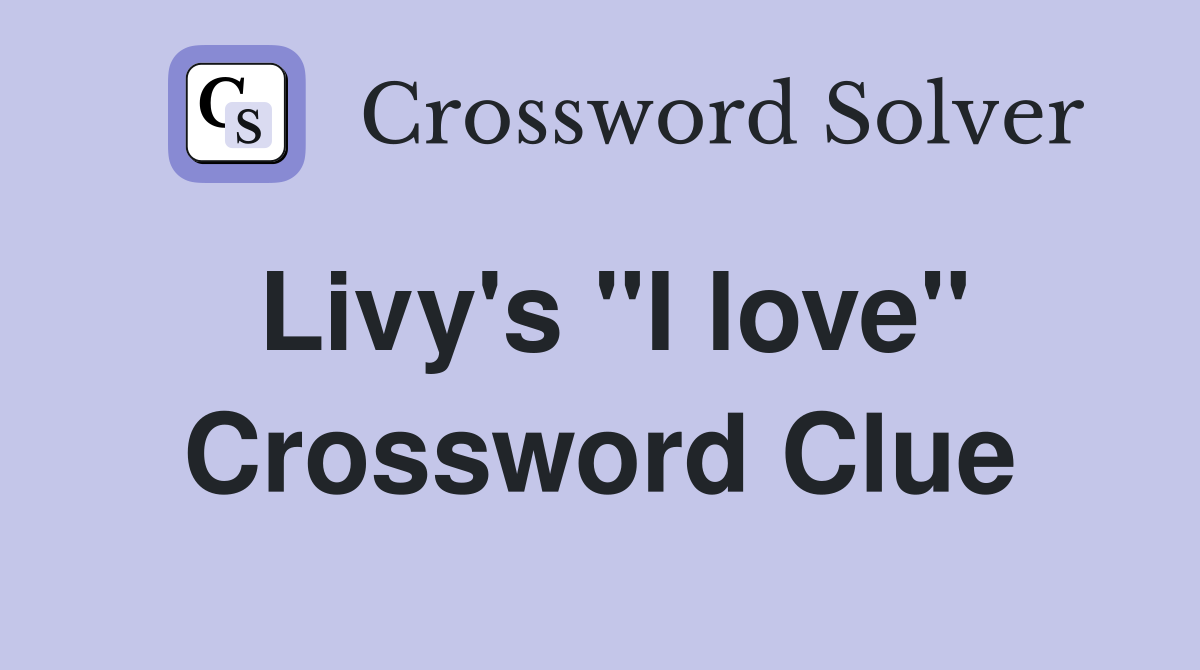 Livy's "I love" Crossword Clue