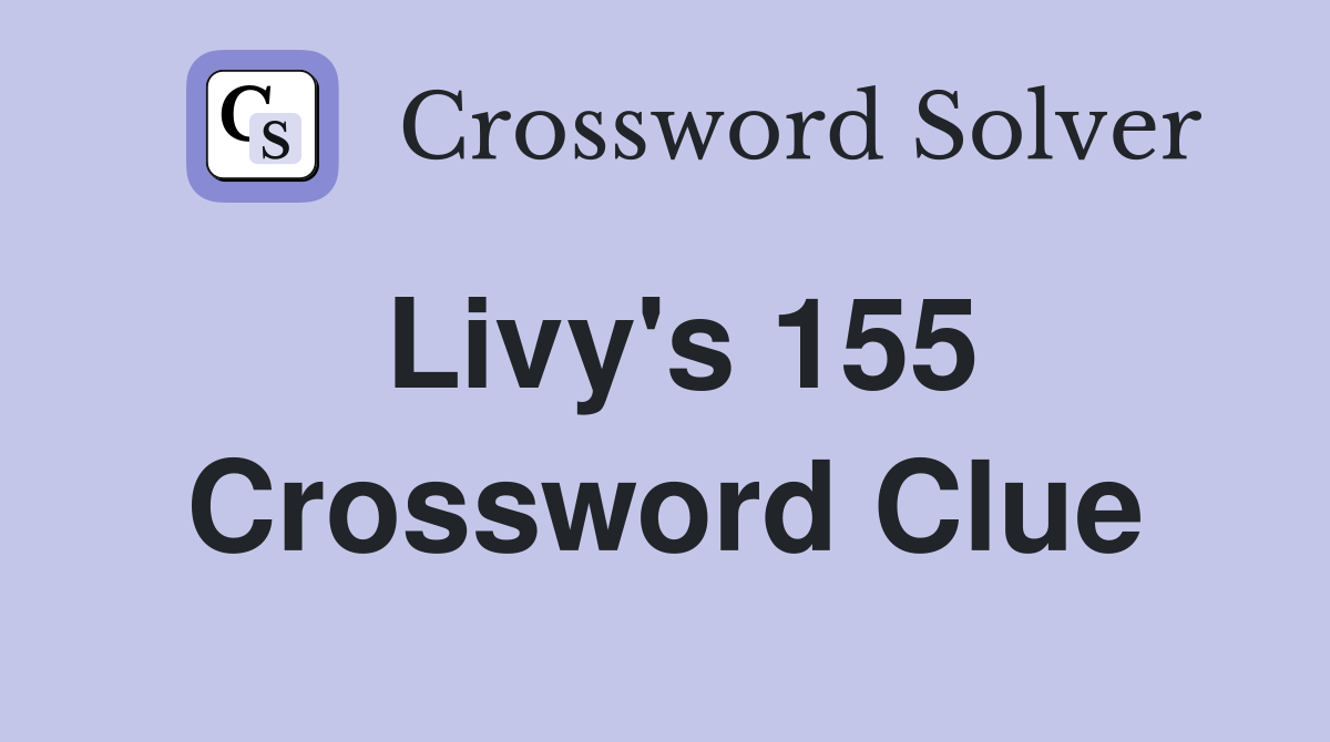 Livy's 155 Crossword Clue