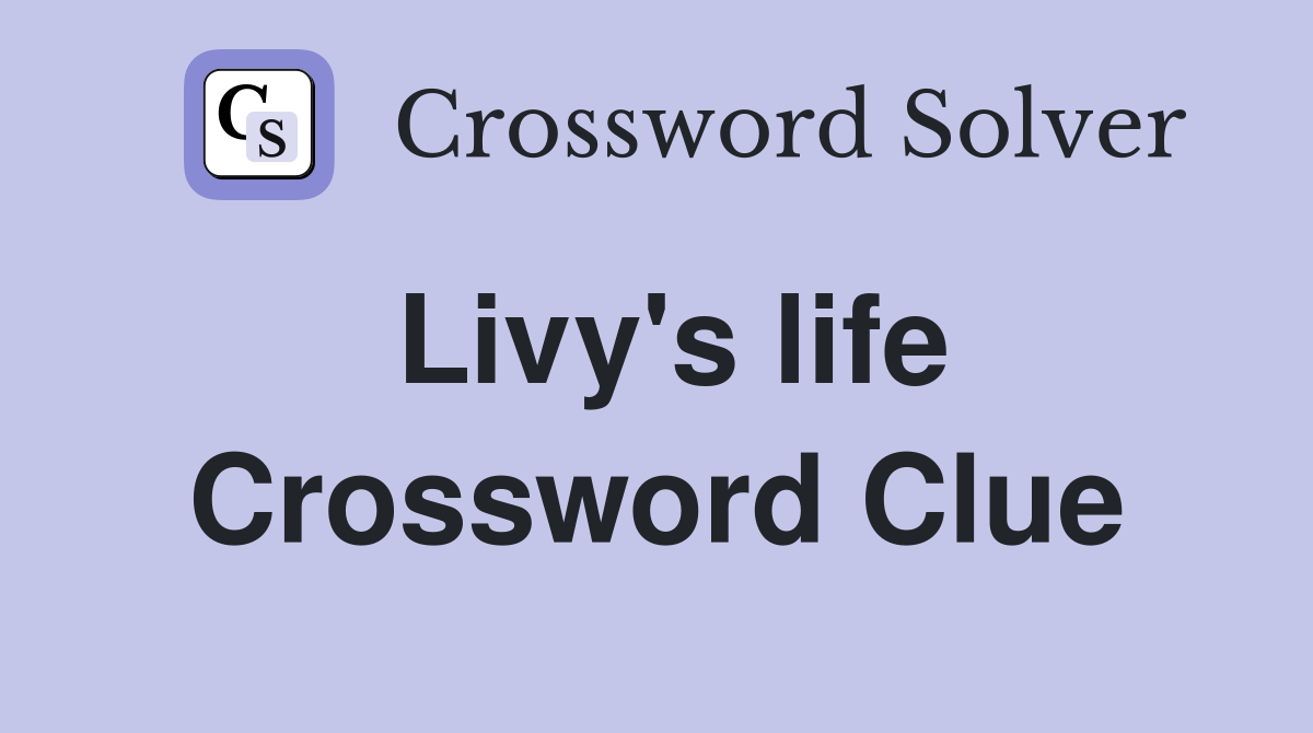 Livy's life Crossword Clue