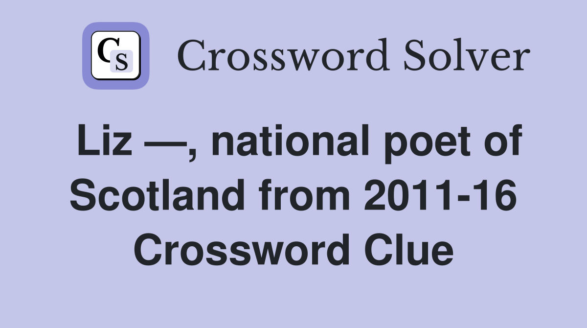 Liz —, national poet of Scotland from 2011-16 Crossword Clue