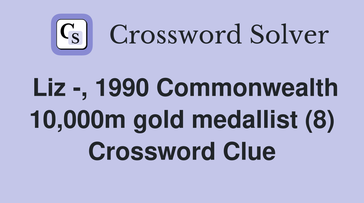 Liz -, 1990 Commonwealth 10,000m gold medallist (8) Crossword Clue