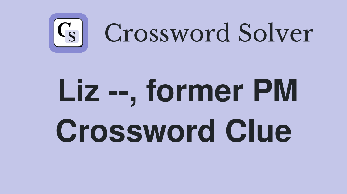 Liz --, former PM Crossword Clue
