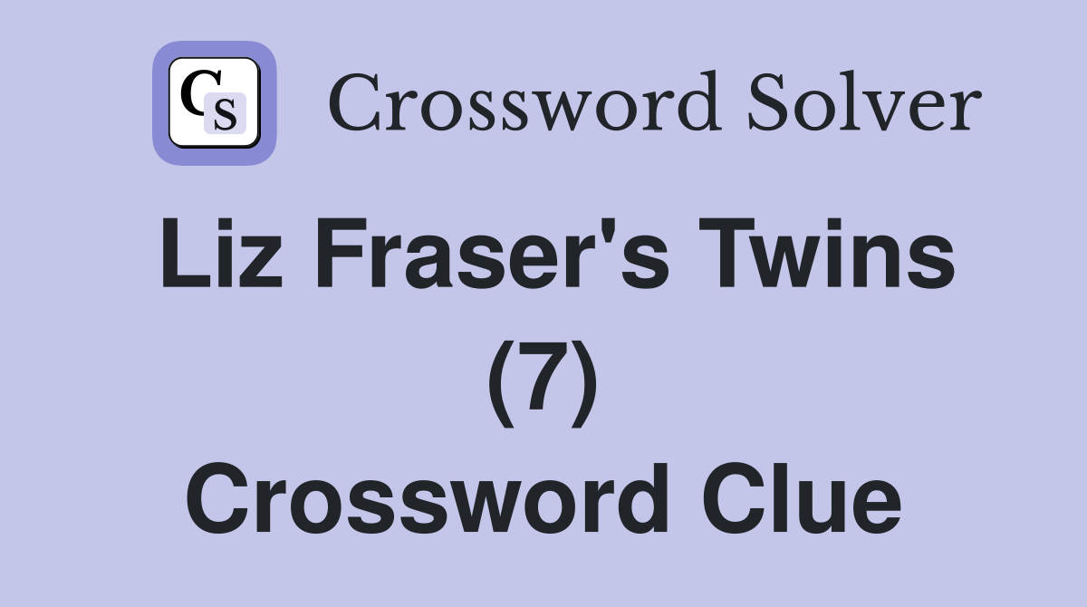 Liz Fraser's Twins (7) Crossword Clue