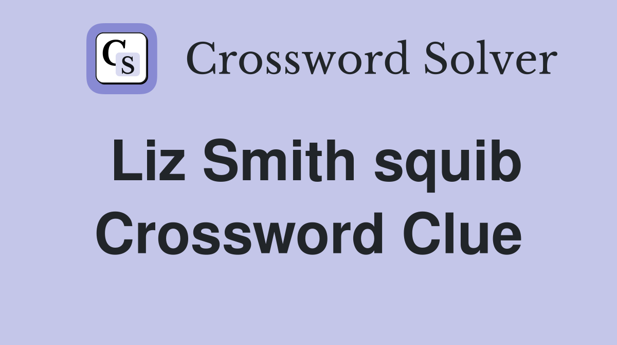 Liz Smith squib Crossword Clue