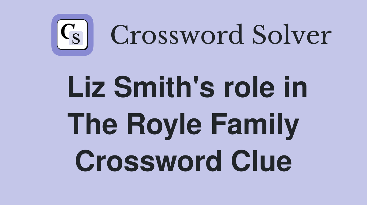 Liz Smith's role in The Royle Family Crossword Clue