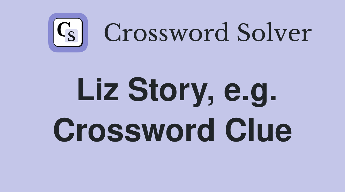 Liz Story, e.g. Crossword Clue