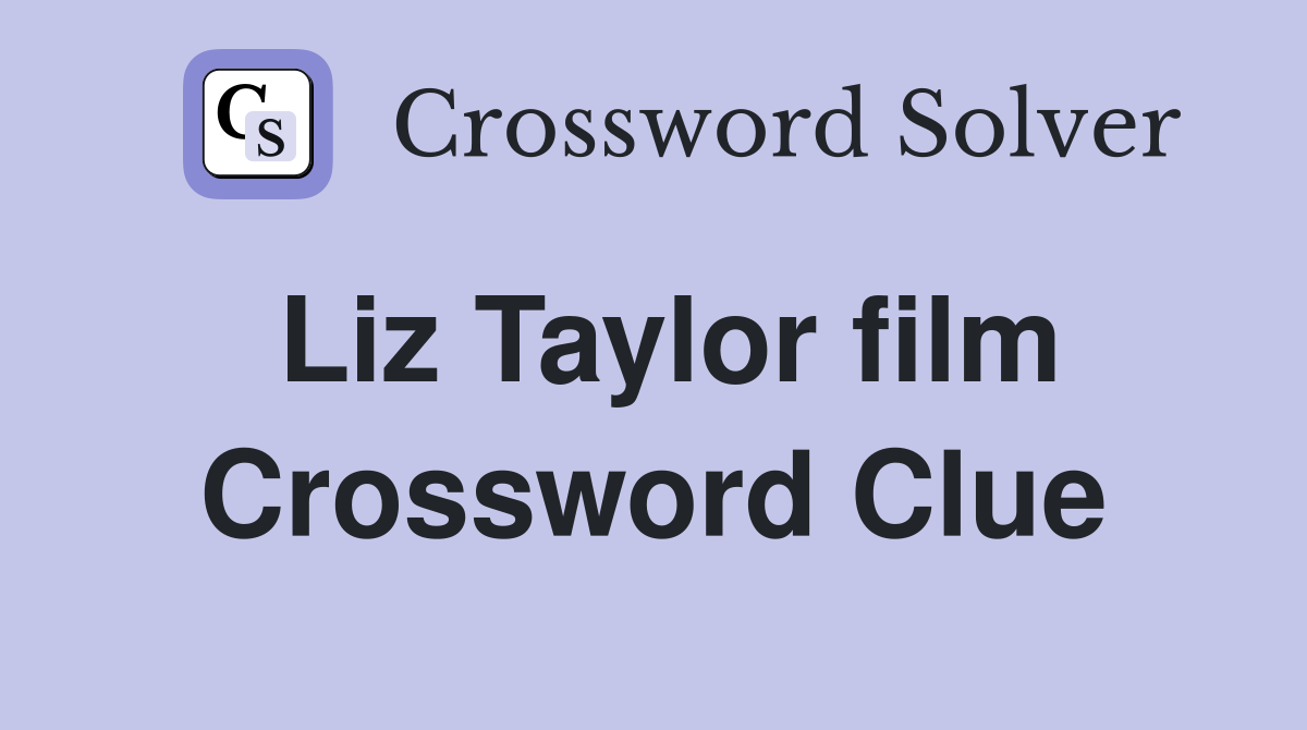 Liz Taylor film Crossword Clue