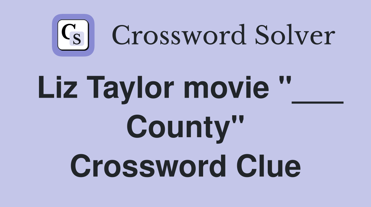 Liz Taylor movie "___ County" Crossword Clue