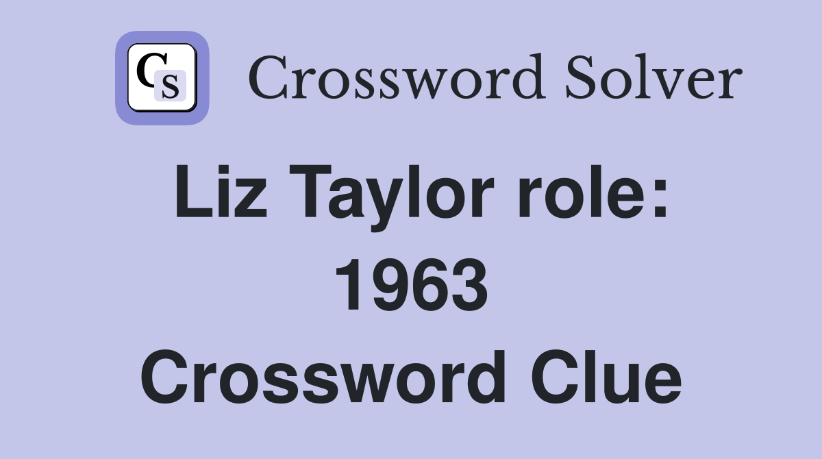 Liz Taylor role: 1963 Crossword Clue