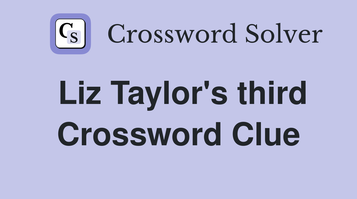 Liz Taylor's third Crossword Clue
