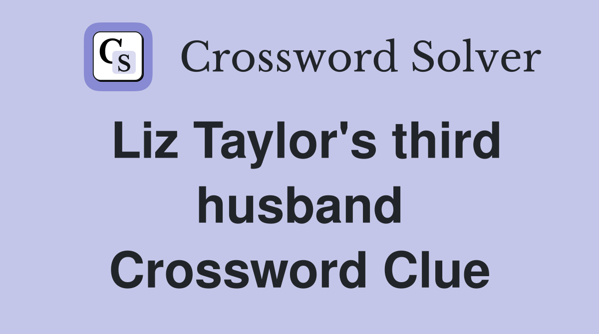 Liz Taylor's third husband Crossword Clue