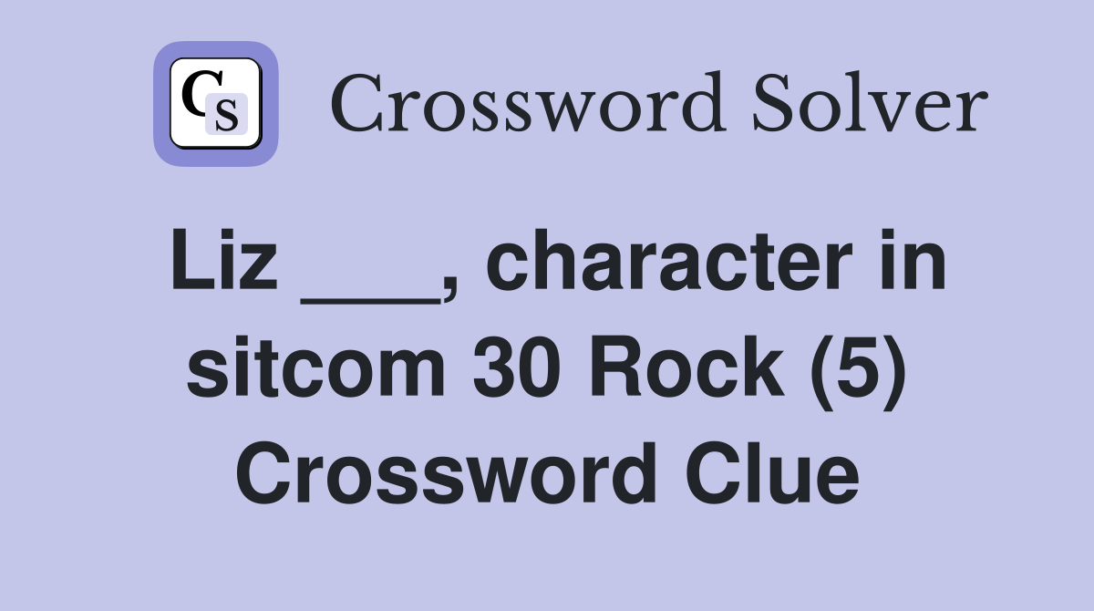 Liz ___, character in sitcom 30 Rock (5) Crossword Clue