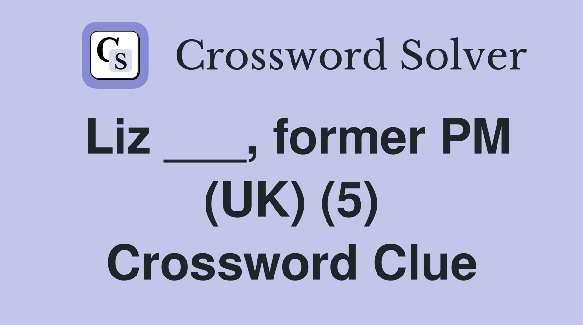 Liz ___, former PM (UK) (5) Crossword Clue