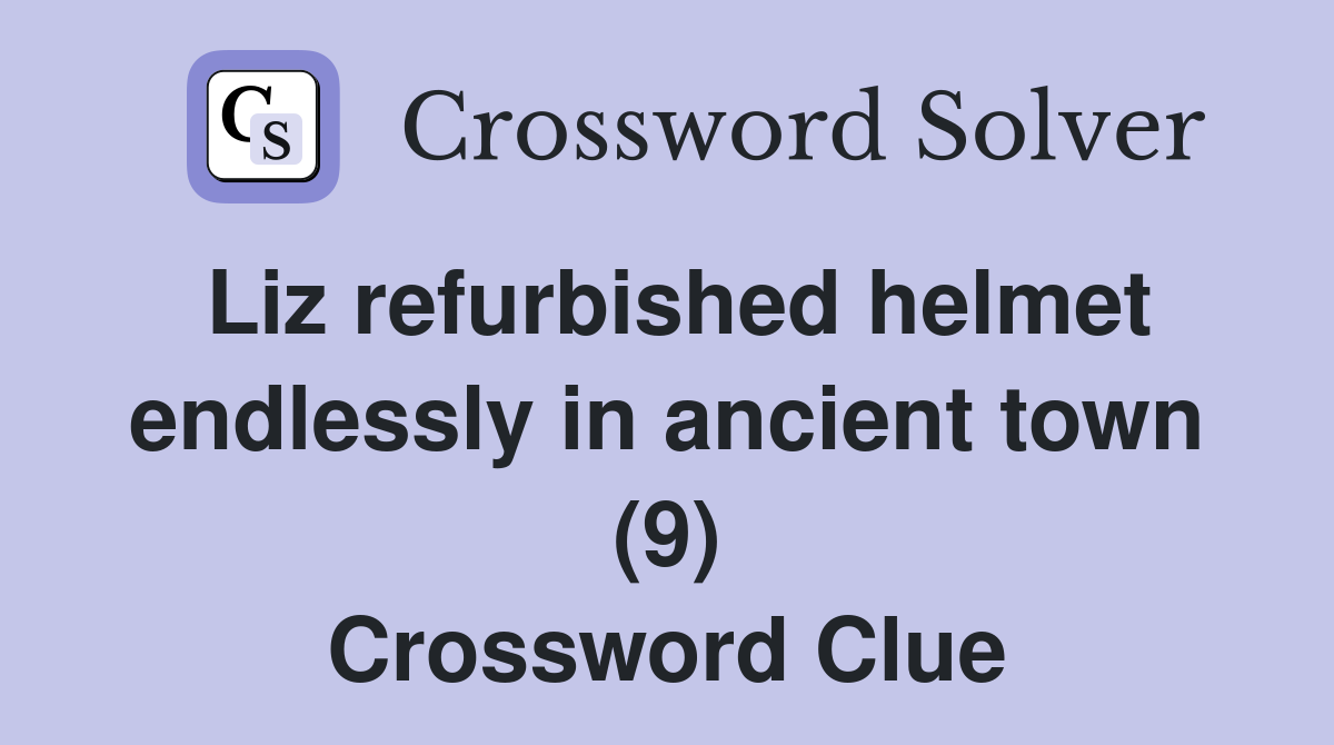 Liz refurbished helmet endlessly in ancient town (9) Crossword Clue