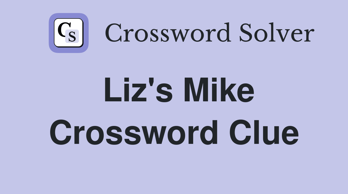 Liz's Mike Crossword Clue