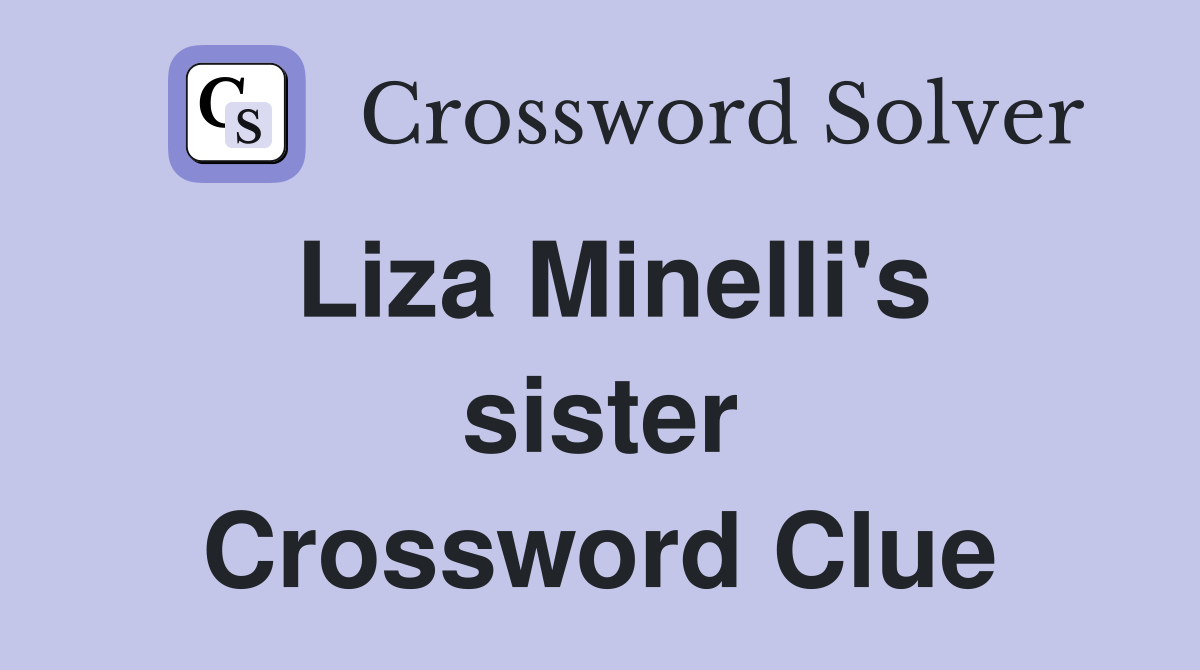 Liza Minelli's sister Crossword Clue