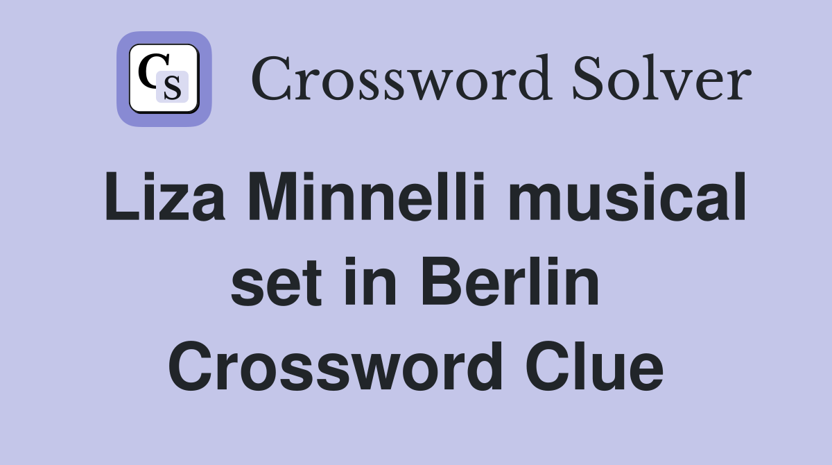 Liza Minnelli musical set in Berlin Crossword Clue