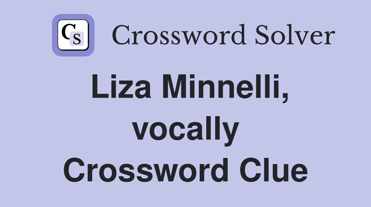 Liza Minnelli, vocally Crossword Clue