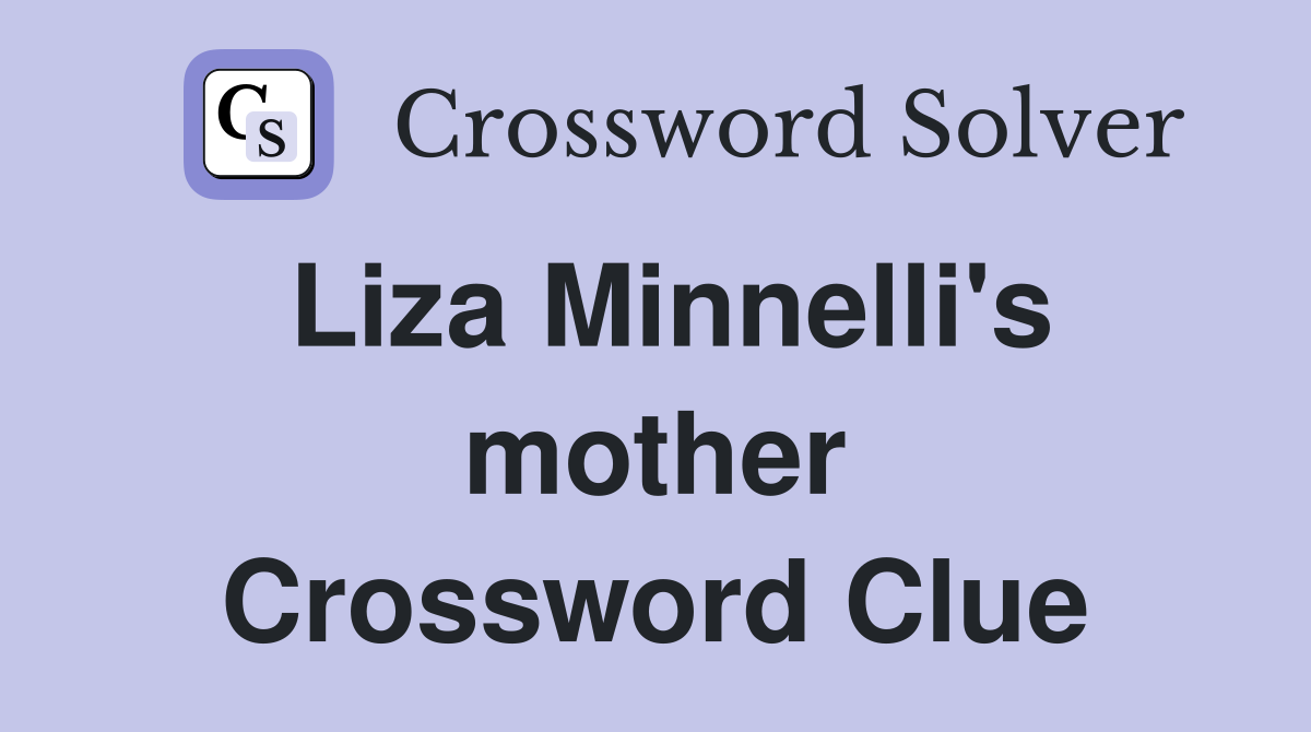 Liza Minnelli's mother Crossword Clue