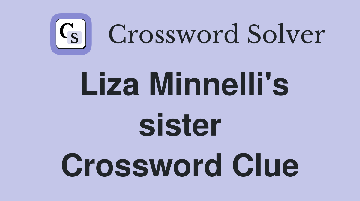 Liza Minnelli's sister Crossword Clue