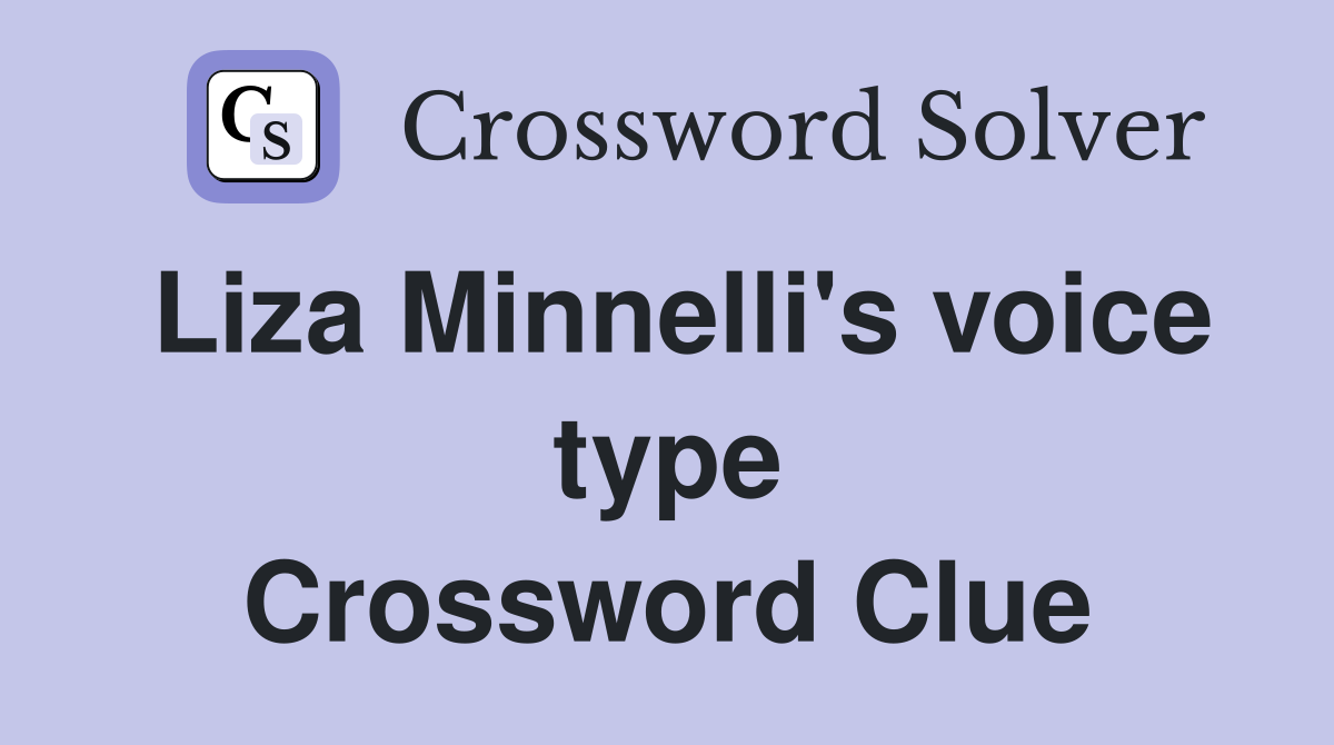 Liza Minnelli's voice type Crossword Clue