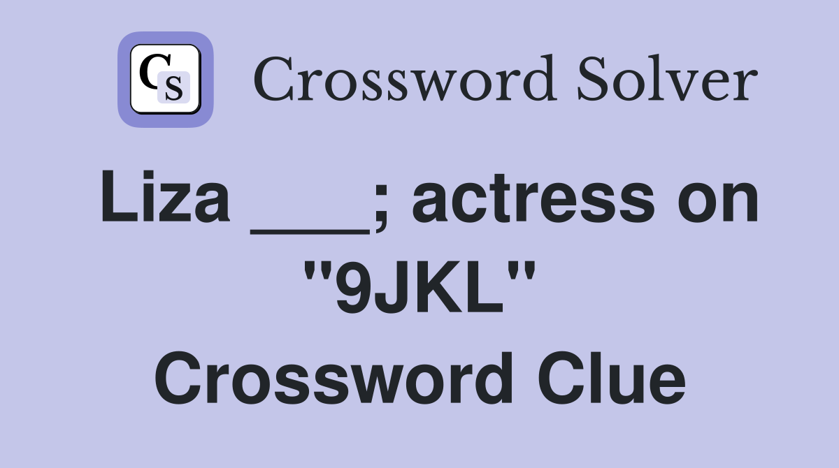 Liza ___; actress on "9JKL" Crossword Clue