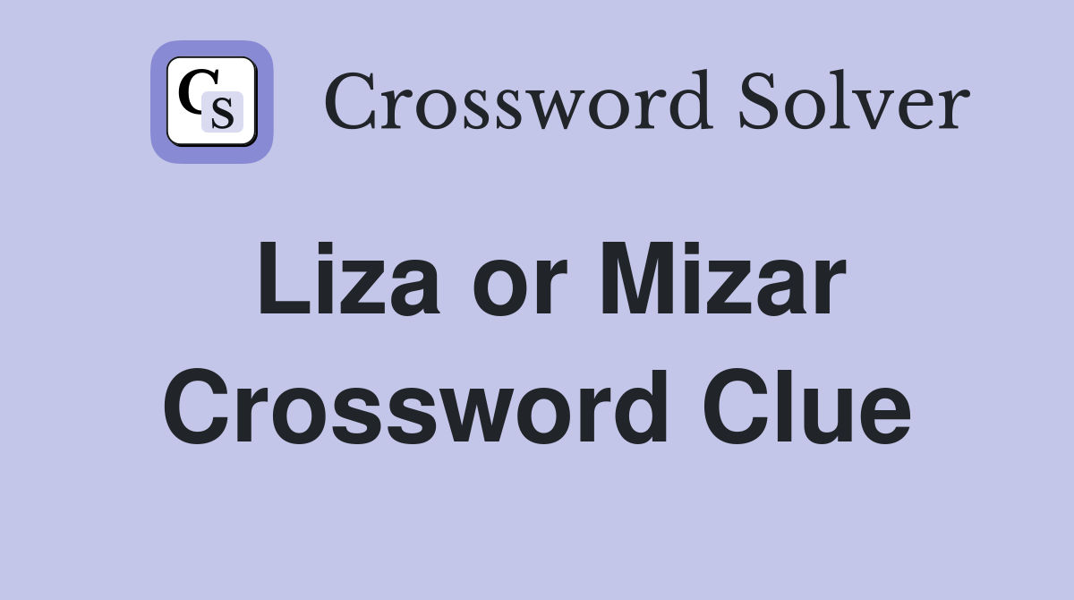 Liza or Mizar Crossword Clue
