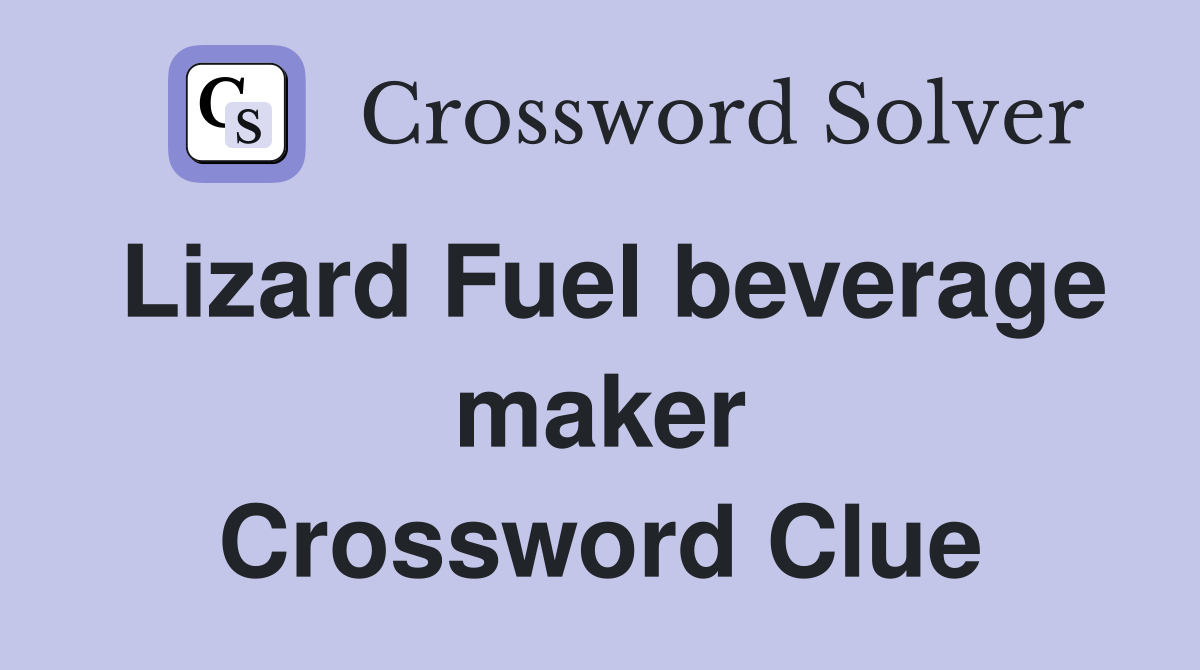 Lizard Fuel beverage maker Crossword Clue