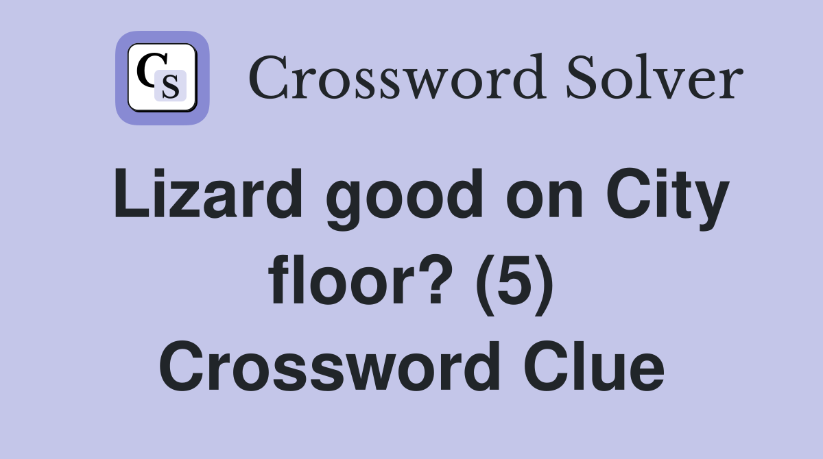 Lizard good on City floor? (5) Crossword Clue