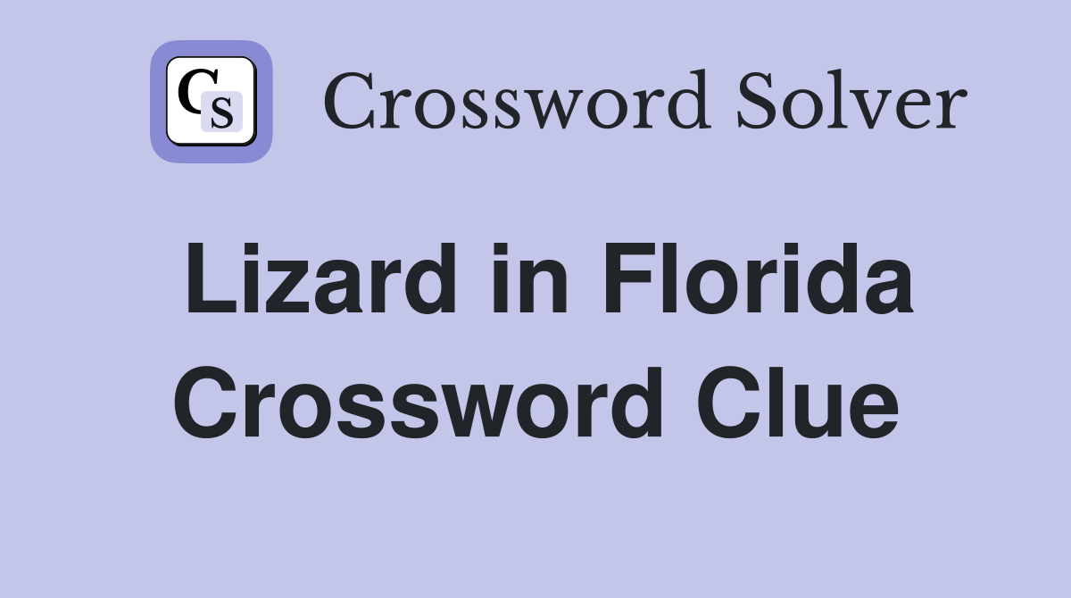 Lizard in Florida Crossword Clue