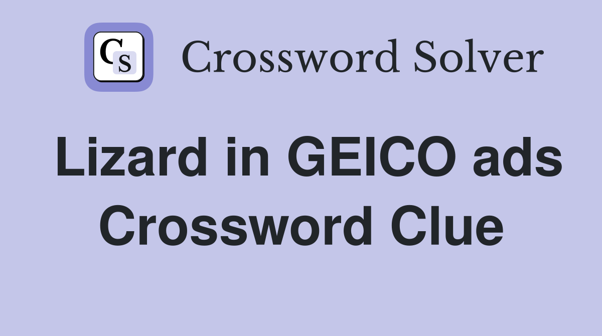 Lizard in GEICO ads Crossword Clue