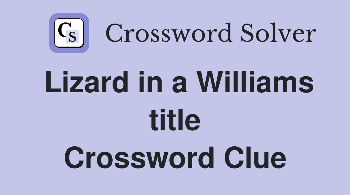 Lizard in a Williams title Crossword Clue
